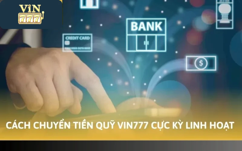 Cách Chuyển Tiền Quỹ Vin777 Chi Tiết Nhất Năm 2026 2 Cách chuyển tiền quỹ Vin777 cực kỳ linh hoạt