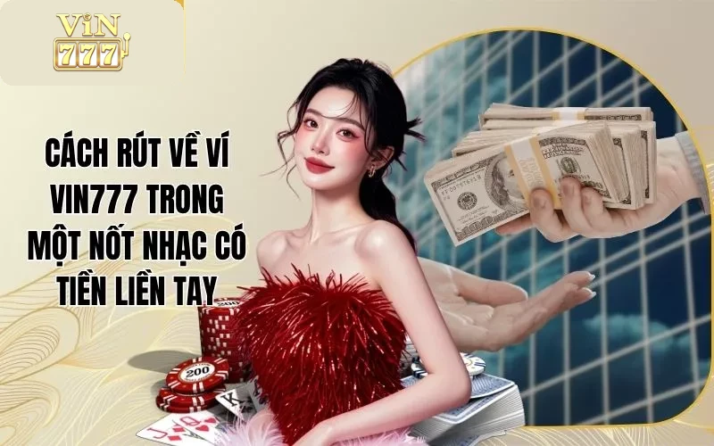 Cách Rút Về Ví Vin777 Trong Một Nốt Nhạc Có Tiền Liền Tay 1 Cách Rút Về Ví Vin777 Trong Một Nốt Nhạc Có Tiền Liền Tay