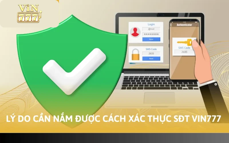 Lý do cần nắm được cách xác thực sđt Vin777